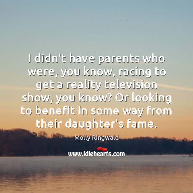 I didn’t have parents who were, you know, racing to get a Molly Ringwald Picture Quote