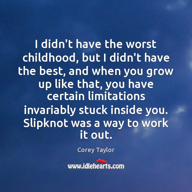 I didn’t have the worst childhood, but I didn’t have the best, Corey Taylor Picture Quote