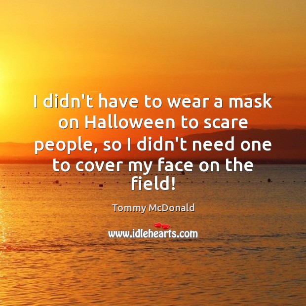 I didn’t have to wear a mask on Halloween to scare people, Halloween Quotes Image