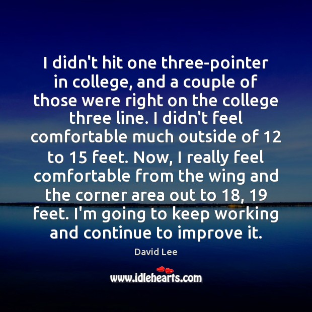 I didn’t hit one three-pointer in college, and a couple of those Image