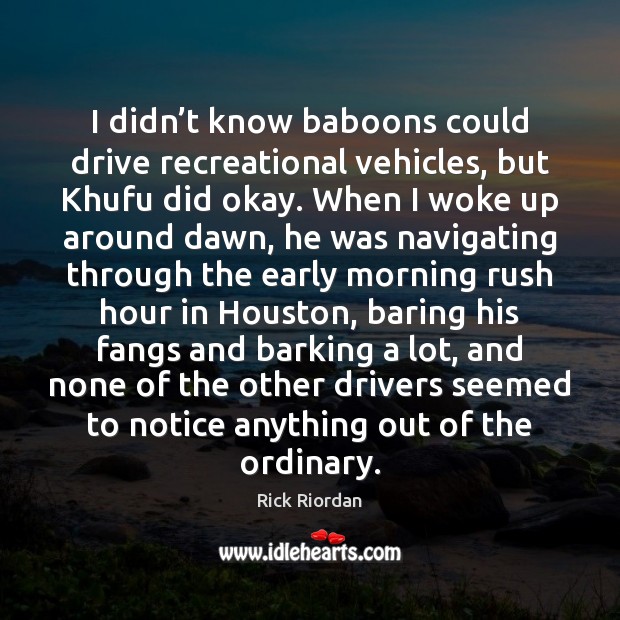 I didn’t know baboons could drive recreational vehicles, but Khufu did Image