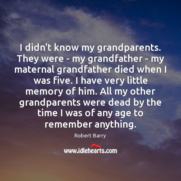 I didn’t know my grandparents. They were – my grandfather – my Image