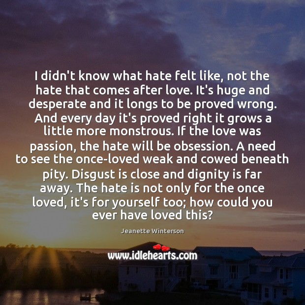 I didn’t know what hate felt like, not the hate that comes Dignity Quotes Image
