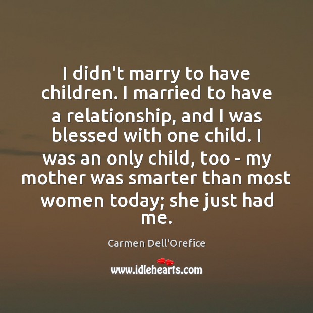 I didn’t marry to have children. I married to have a relationship, Carmen Dell’Orefice Picture Quote