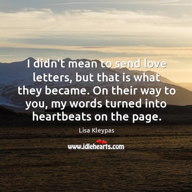 I didn’t mean to send love letters, but that is what they Lisa Kleypas Picture Quote