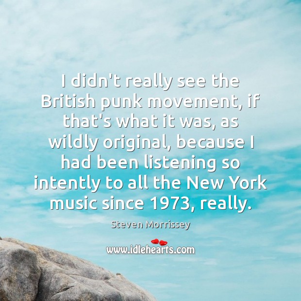 I didn’t really see the British punk movement, if that’s what it Image