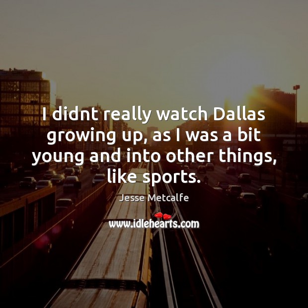 I didnt really watch Dallas growing up, as I was a bit Image