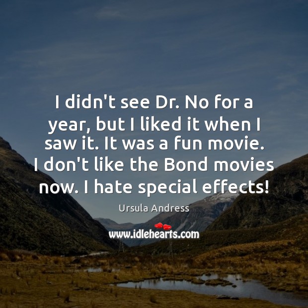 I didn’t see Dr. No for a year, but I liked it Image