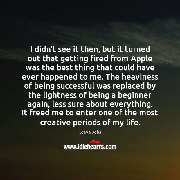 I didn’t see it then, but it turned out that getting fired Being Successful Quotes Image