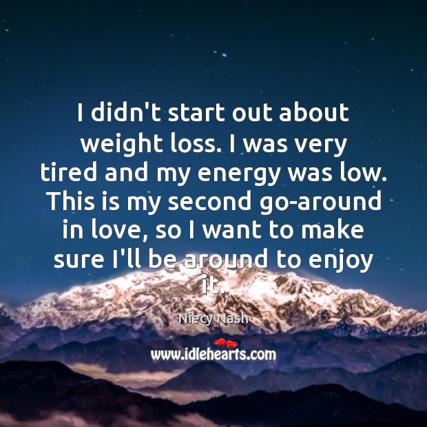 I didn’t start out about weight loss. I was very tired and Niecy Nash Picture Quote