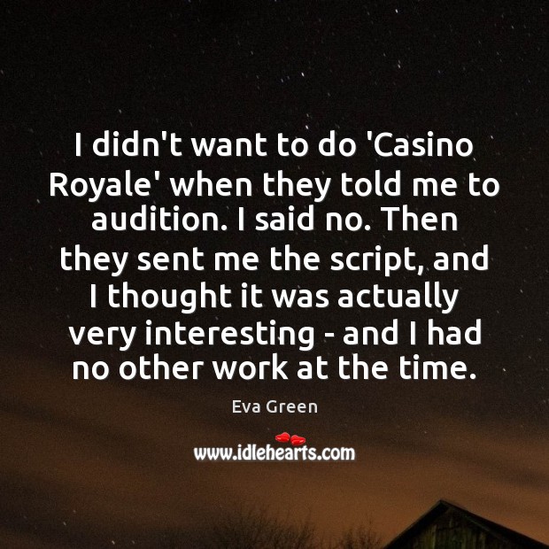 I didn’t want to do ‘Casino Royale’ when they told me to Eva Green Picture Quote