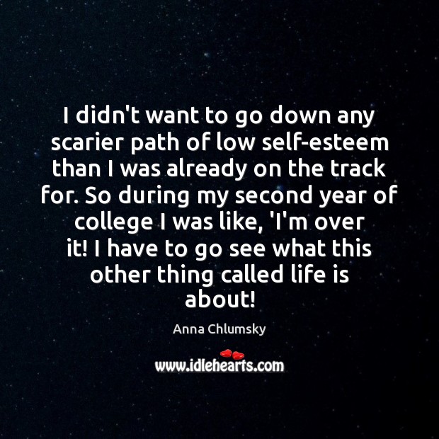 I didn’t want to go down any scarier path of low self-esteem Anna Chlumsky Picture Quote