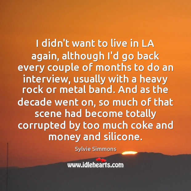 I didn’t want to live in LA again, although I’d go back Sylvie Simmons Picture Quote