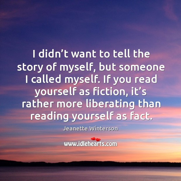 I didn’t want to tell the story of myself, but someone Jeanette Winterson Picture Quote