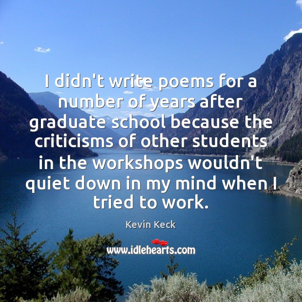 I didn’t write poems for a number of years after graduate school Kevin Keck Picture Quote