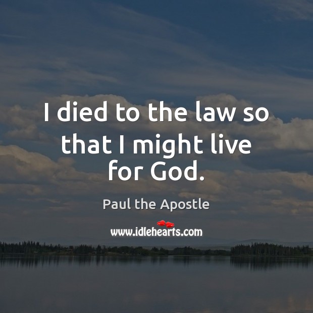 I died to the law so that I might live for God. Image