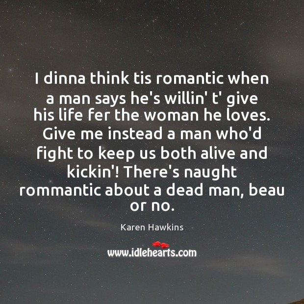 I dinna think tis romantic when a man says he’s willin’ t’ Image