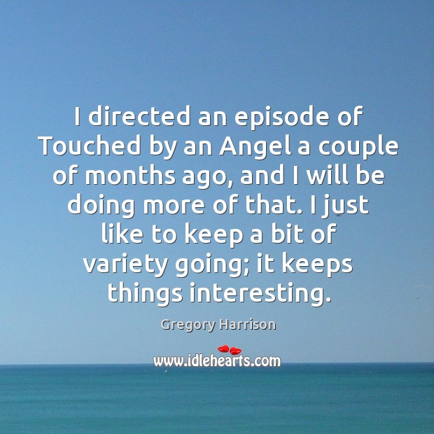 I directed an episode of touched by an angel a couple of months ago Image