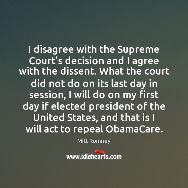 I disagree with the Supreme Court’s decision and I agree with the Mitt Romney Picture Quote