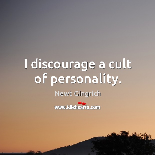 I discourage a cult of personality. Image