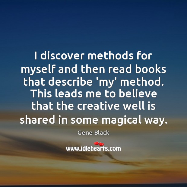 I discover methods for myself and then read books that describe ‘my’ Image