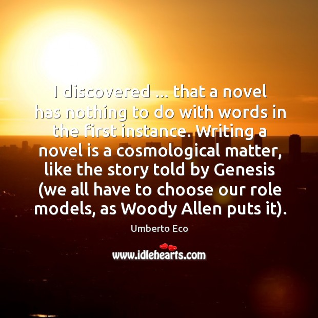 I discovered … that a novel has nothing to do with words in Image