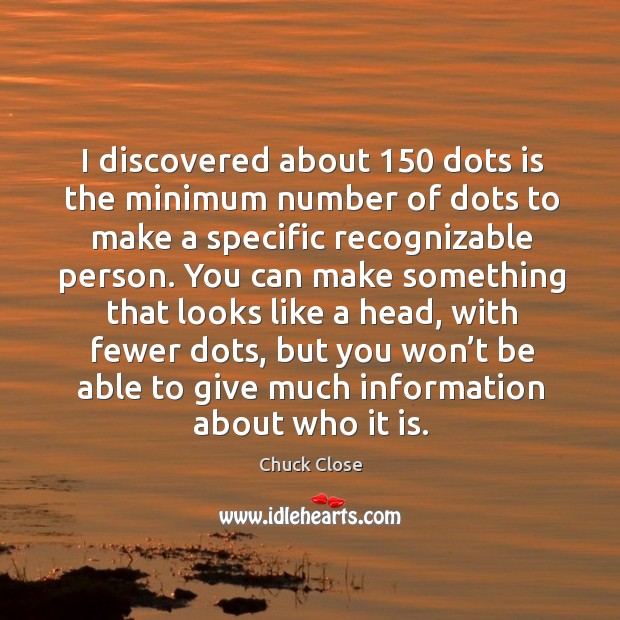 I discovered about 150 dots is the minimum number of dots to make a specific Image