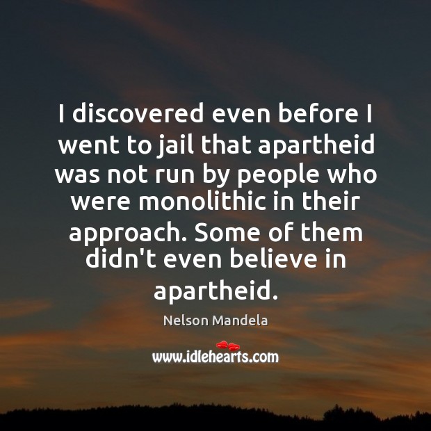 I discovered even before I went to jail that apartheid was not Image