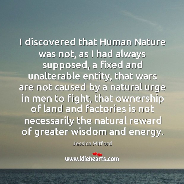 I discovered that Human Nature was not, as I had always supposed, Jessica Mitford Picture Quote