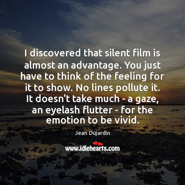 I discovered that silent film is almost an advantage. You just have Jean Dujardin Picture Quote