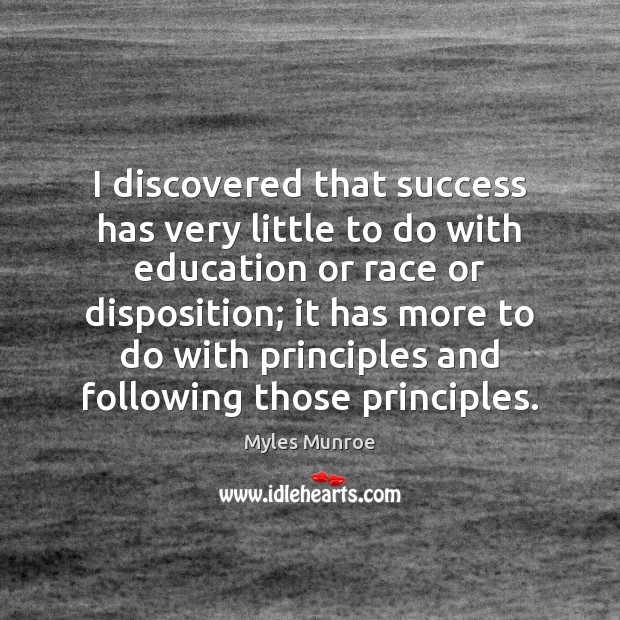 I discovered that success has very little to do with education or Myles Munroe Picture Quote