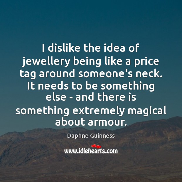 I dislike the idea of jewellery being like a price tag around 