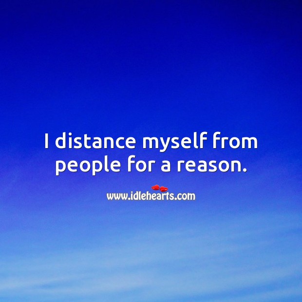 I distance myself from people for a reason. Relationship Quotes Image