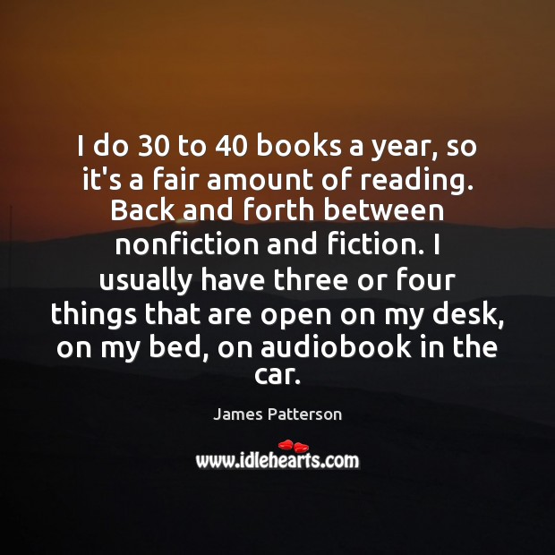 I do 30 to 40 books a year, so it’s a fair amount of James Patterson Picture Quote