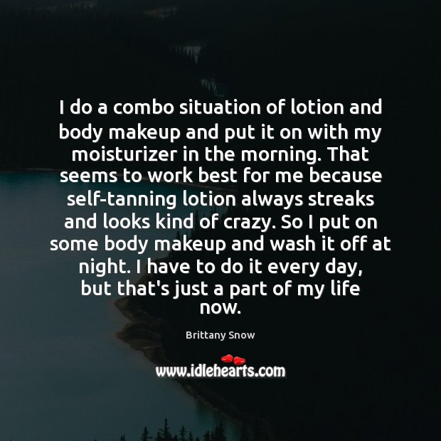 I do a combo situation of lotion and body makeup and put Image