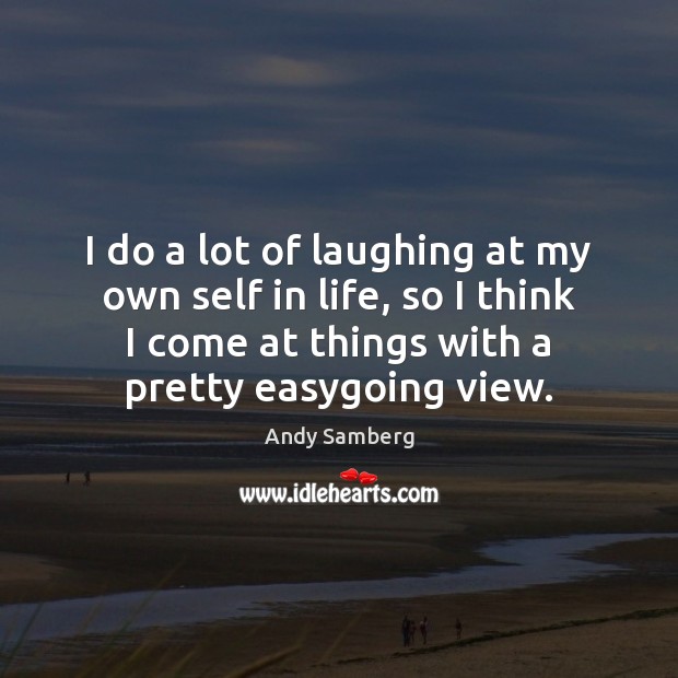 I do a lot of laughing at my own self in life, Andy Samberg Picture Quote