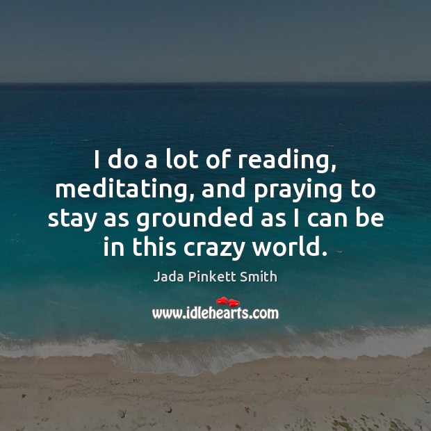 I do a lot of reading, meditating, and praying to stay as Image