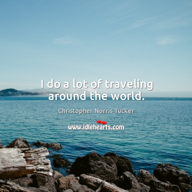 I do a lot of traveling around the world. Image