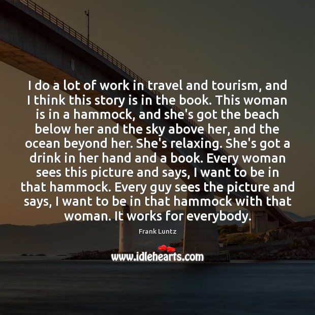 I do a lot of work in travel and tourism, and I Frank Luntz Picture Quote