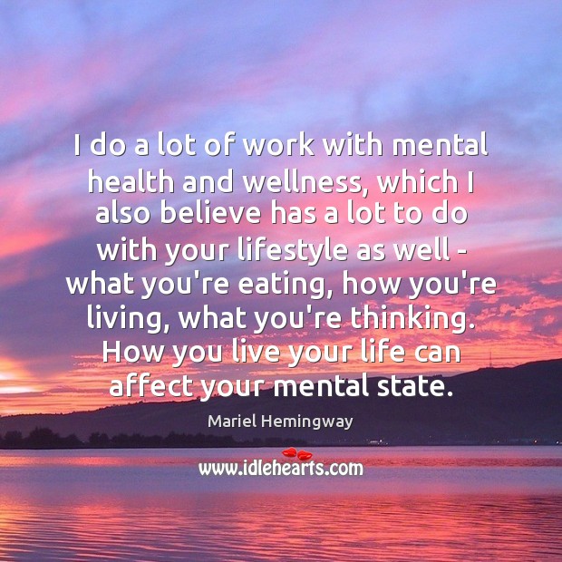 I do a lot of work with mental health and wellness, which Mariel Hemingway Picture Quote