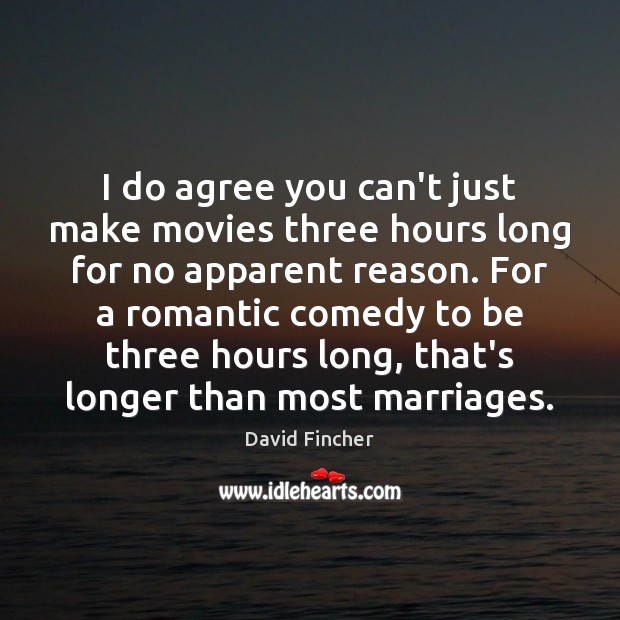 I do agree you can’t just make movies three hours long for Movies Quotes Image