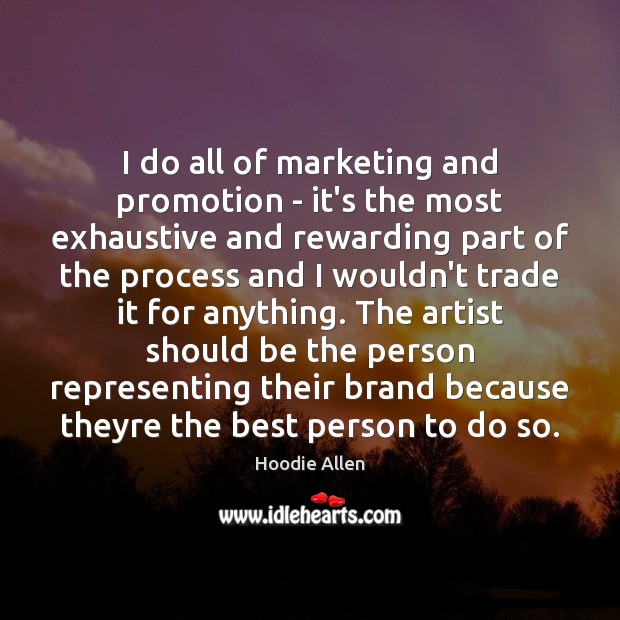 I do all of marketing and promotion – it’s the most exhaustive Hoodie Allen Picture Quote