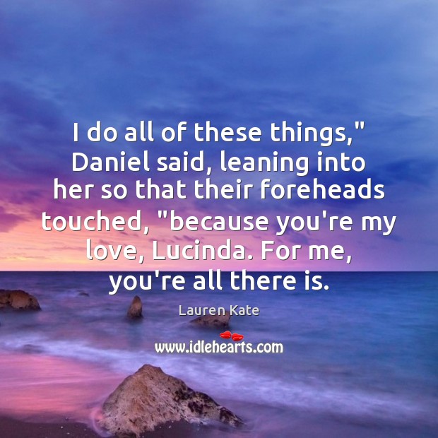 I do all of these things,” Daniel said, leaning into her so Lauren Kate Picture Quote