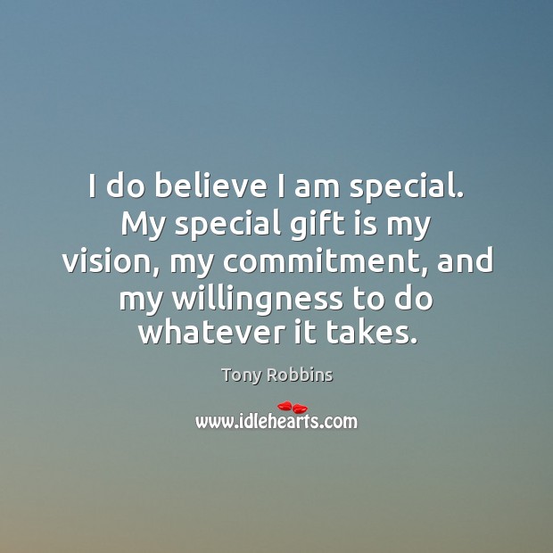 I do believe I am special. My special gift is my vision, Tony Robbins Picture Quote