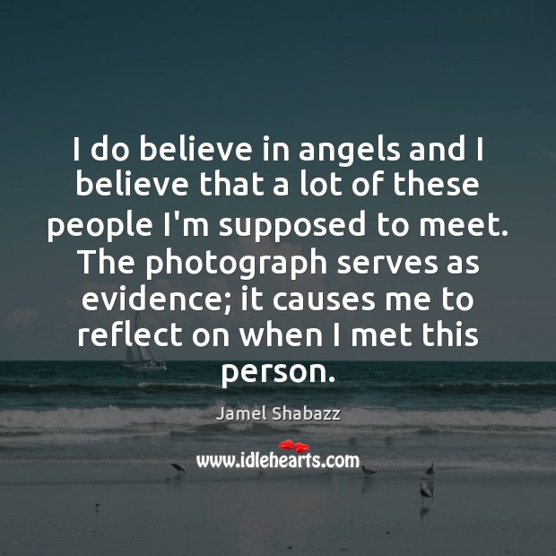 I do believe in angels and I believe that a lot of Jamel Shabazz Picture Quote
