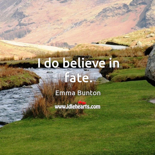 I do believe in fate. Emma Bunton Picture Quote