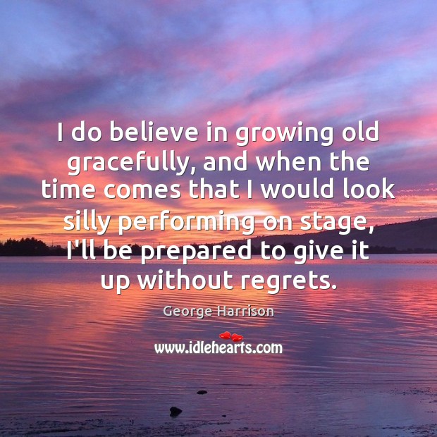 I do believe in growing old gracefully, and when the time comes Image