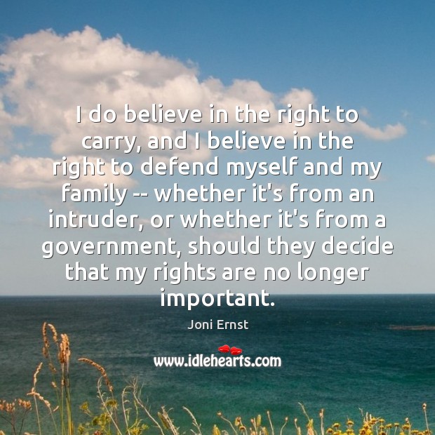 I do believe in the right to carry, and I believe in Joni Ernst Picture Quote