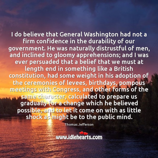 I do believe that General Washington had not a firm confidence in Image