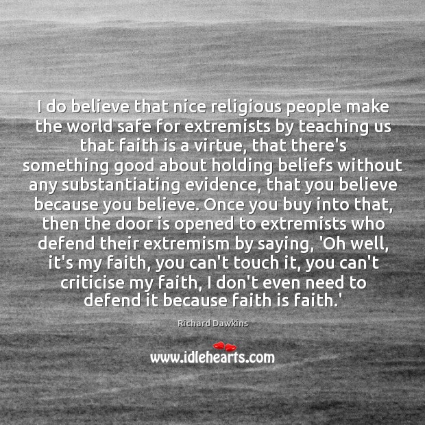 I do believe that nice religious people make the world safe for Richard Dawkins Picture Quote